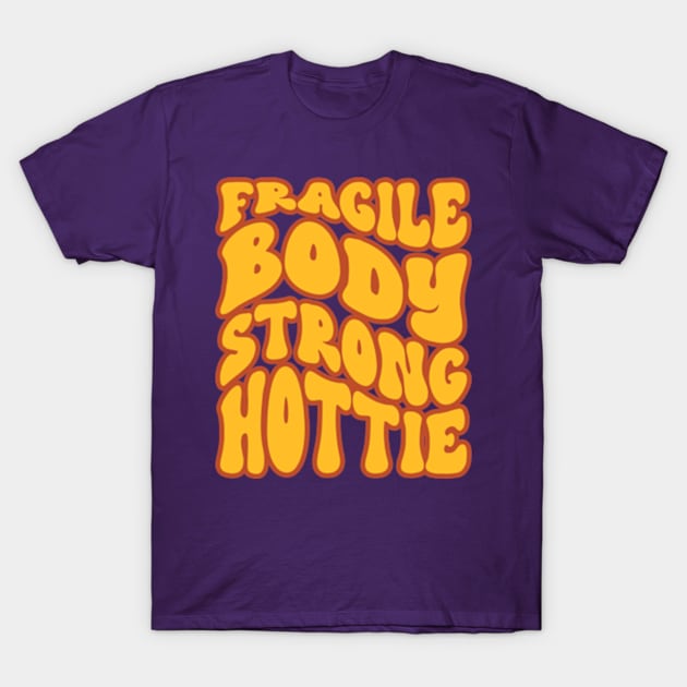 Ehlers Danlos Syndrome: Fragile Body Strong Hottie T-Shirt by Jesabee Designs